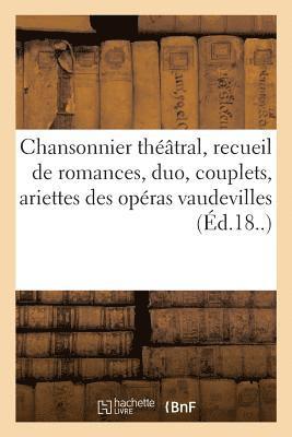 bokomslag Chansonnier Théâtral, Recueil Des Plus Jolies Romances, Duo, Couplets