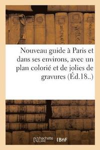 bokomslag Nouveau Guide A Paris Et Dans Ses Environs, Avec Un Plan Colorie Et de Jolies de Gravures