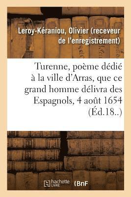 Turenne, Poème Dédié À La Ville d'Arras, Que Ce Grand Homme Délivra Des Espagnols, Le 4 Août 1654