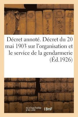 Décret annoté. Décret du 20 mai 1903 sur l'organisation et le service de la gendarmerie