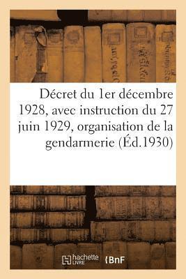 Dcret Du 1er Dcembre 1928, Avec Instruction Du 27 Juin 1929 Sur l'Organisation de la Gendarmerie 1