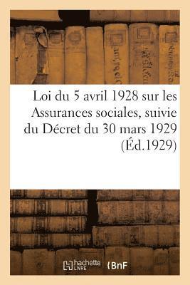 Loi du 5 avril 1928 sur les Assurances sociales, suivie du Décret du 30 mars 1929
