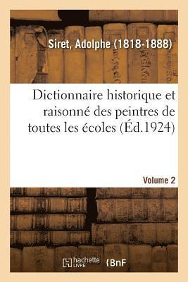 Dictionnaire Historique Et Raisonn Des Peintres de Toutes Les coles. Volume 2 1