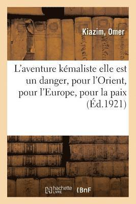 L'Aventure Kemaliste Elle Est Un Danger, Pour l'Orient, Pour l'Europe, Pour La Paix 1