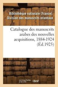 bokomslag Catalogue Des Manuscrits Arabes Des Nouvelles Acquisitions, 1884-1924