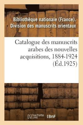 Catalogue Des Manuscrits Arabes Des Nouvelles Acquisitions, 1884-1924 1