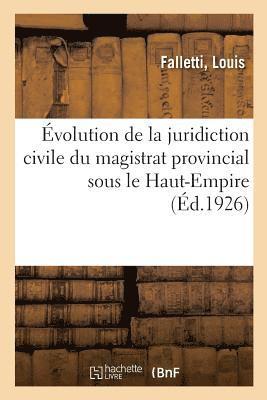 bokomslag Evolution de la Juridiction Civile Du Magistrat Provincial Sous Le Haut-Empire