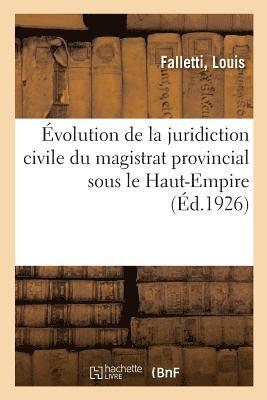 Évolution de la Juridiction Civile Du Magistrat Provincial Sous Le Haut-Empire