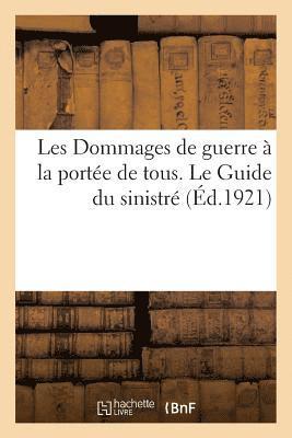 bokomslag Les Dommages de Guerre À La Portée de Tous. Le Guide Du Sinistré. Pour Passer Et Se Défendre