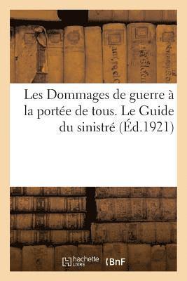 bokomslag Les Dommages de Guerre A La Portee de Tous. Le Guide Du Sinistre. Pour Passer Et Se Defendre