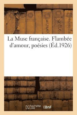 bokomslag La Muse Française. Flambée d'Amour, Poésies