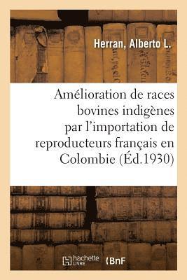 bokomslag Amelioration Des Races Bovines Indigenes Par l'Importation Des Reproducteurs Francais En Colombie