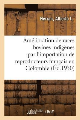 bokomslag Amélioration Des Races Bovines Indigènes Par l'Importation Des Reproducteurs Français En Colombie