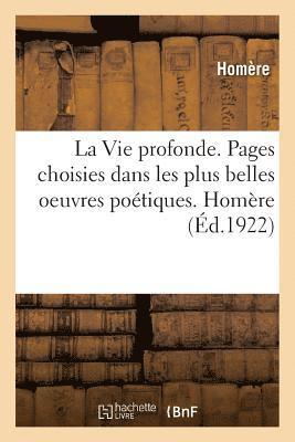 La Vie Profonde. Pages Choisies Dans Les Plus Belles Oeuvres Potiques. Homre 1