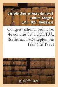 bokomslag Congres National Ordinaire. 4e Congres de la C.G.T.U., Bordeaux, 19-24 Septembre 1927