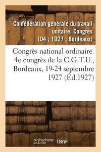 bokomslag Congrès National Ordinaire. 4e Congrès de la C.G.T.U., Bordeaux, 19-24 Septembre 1927
