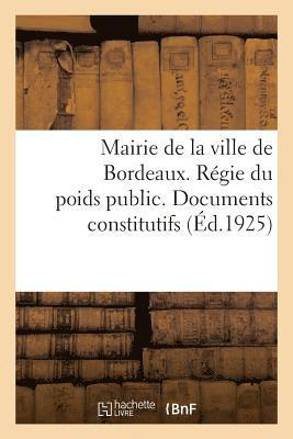 Mairie de la Ville de Bordeaux. Regie Du Poids Public. Documents Constitutifs 1