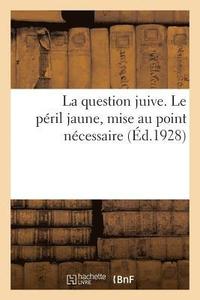 bokomslag La Question Juive. Le Péril Jaune, Mise Au Point Nécessaire