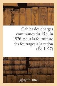 bokomslag Cahier Des Charges Communes Du 15 Juin 1926, Pour La Fourniture Des Fourrages A La Ration