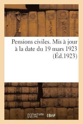 Pensions Civiles. MIS A Jour A La Date Du 19 Mars 1923 1