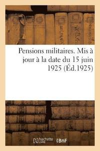 bokomslag Pensions Militaires. MIS A Jour A La Date Du 15 Juin 1925