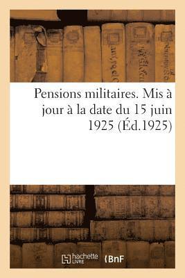 Pensions Militaires. MIS A Jour A La Date Du 15 Juin 1925 1