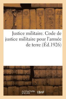 Justice Militaire. Code de Justice Militaire Pour l'Armee de Terre 1