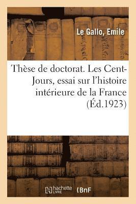 bokomslag Thèse de Doctorat. Les Cent-Jours, Essai Sur l'Histoire Intérieure de la France
