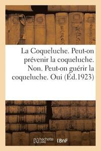 bokomslag La Coqueluche. Peut-On Prevenir La Coqueluche. Non. Peut-On Guerir La Coqueluche. Oui