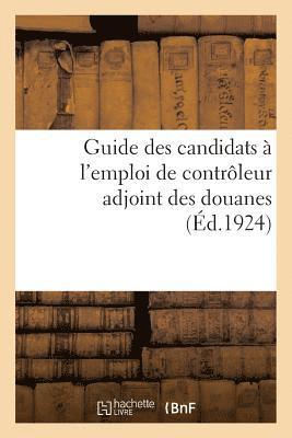 bokomslag Guide Des Candidats À l'Emploi de Contrôleur Adjoint Des Douanes, Par Un Ancien Chef de Bureau