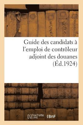 bokomslag Guide Des Candidats A l'Emploi de Controleur Adjoint Des Douanes, Par Un Ancien Chef de Bureau