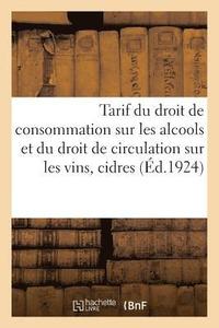 bokomslag Tarif Du Droit de Consommation Sur Les Alcools Et Du Droit de Circulation Sur Les Vins, Cidres
