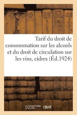 Tarif Du Droit de Consommation Sur Les Alcools Et Du Droit de Circulation Sur Les Vins, Cidres 1