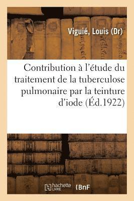 bokomslag Contribution A l'Etude Du Traitement de la Tuberculose Pulmonaire Par La Teinture d'Iode