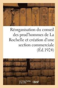 bokomslag Réorganisation Du Conseil Des Prud'hommes de la Rochelle Et Création d'Une Section Commerciale