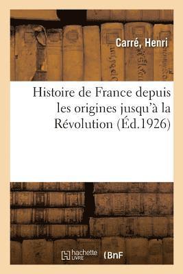 Henri Carré, CARRE - Histoire de France Depuis Les Origines Jusqu'à La Révolution, Häftad