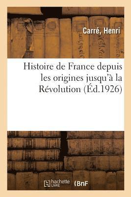 Histoire de France Depuis Les Origines Jusqu' La Rvolution 1