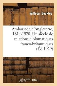 bokomslag Ambassade d'Angleterre, 1814-1920. Un Siecle de Relations Diplomatiques Franco-Britanniques