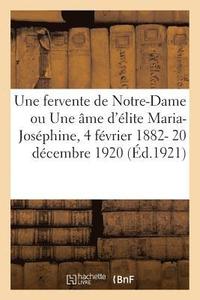 bokomslag Une Fervente de Notre-Dame Ou Une Âme d'Élite Maria-Joséphine, 4 Février 1882- 20 Décembre 1920