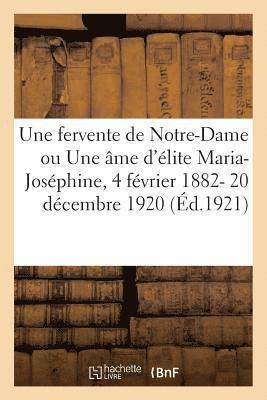 bokomslag Une Fervente de Notre-Dame Ou Une Âme d'Élite Maria-Joséphine, 4 Février 1882- 20 Décembre 1920