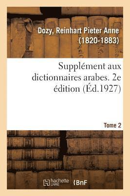 Supplment Aux Dictionnaires Arabes. 2e dition. Tome 2 1