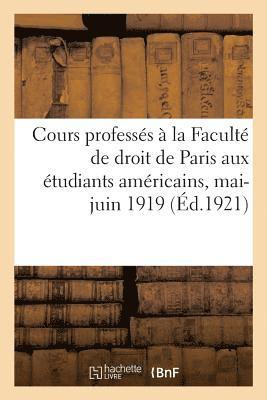 bokomslag Cours Professés À La Faculté de Droit de Paris Aux Étudiants Américains, Mai-Juin 1919