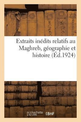 Extraits Indits Relatifs Au Maghreb, Gographie Et Histoire 1