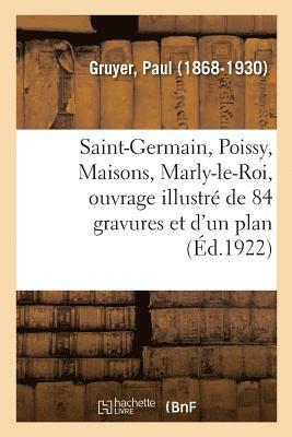 Saint-Germain, Poissy, Maisons, Marly-Le-Roi, Ouvrage Illustr de 84 Gravures Et d'Un Plan 1