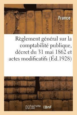 Règlement Général Sur La Comptabilité Publique, Décret Du 31 Mai 1862 Et Actes Modificatifs