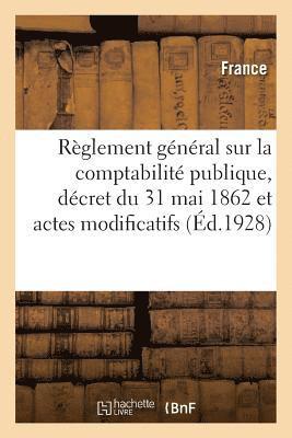 Rglement Gnral Sur La Comptabilit Publique, Dcret Du 31 Mai 1862 Et Actes Modificatifs 1