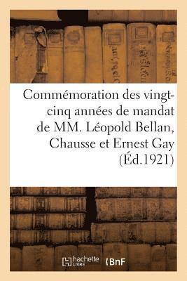 bokomslag Commémoration Des Vingt-Cinq Années de Mandat de MM. Léopold Bellan, Chausse Et Ernest Gay
