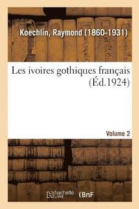 bokomslag Les Ivoires Gothiques Franais. Volume 2