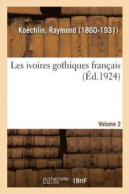 Les Ivoires Gothiques Franais. Volume 2 1