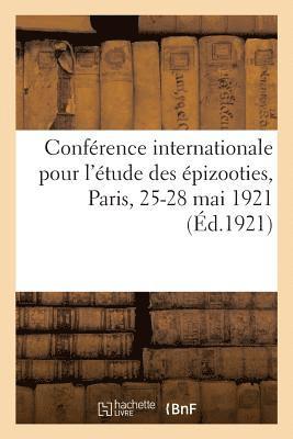 Conference Internationale Pour l'Etude Des Epizooties, Paris, 25-28 Mai 1921 1